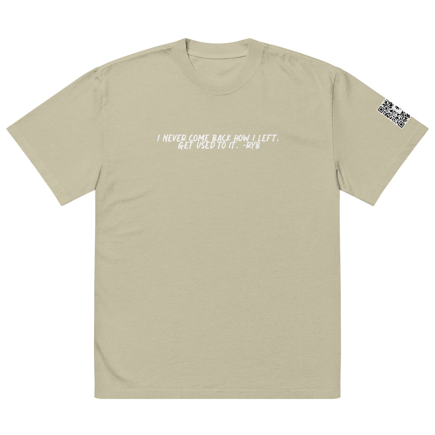 I never come back how I left, get used to it.  -RYB Oversized faded t-shirt